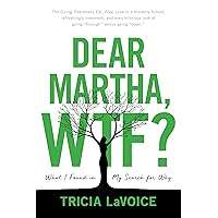 Dear Martha, WTF?: What I Found in My Search for Why Dear Martha, WTF?: What I Found in My Search for Why Kindle Audible Audiobook Hardcover