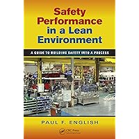 Safety Performance in a Lean Environment: A Guide to Building Safety into a Process (Occupational Safety & Health Guide Series) Safety Performance in a Lean Environment: A Guide to Building Safety into a Process (Occupational Safety & Health Guide Series) Kindle Hardcover
