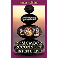 Remember, Reconnect Listen & Live: A personal journey of transformation