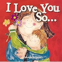 I Love You So...: (Gifts for Mother's Day and Father's Day, Gifts for New Parents) (Marianne Richmond) I Love You So...: (Gifts for Mother's Day and Father's Day, Gifts for New Parents) (Marianne Richmond) Board book Kindle Hardcover Paperback