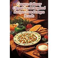 Conagra Culinary Chronicles: 96 Inspired Recipes from Conagra Brands Conagra Culinary Chronicles: 96 Inspired Recipes from Conagra Brands Kindle Paperback