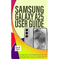 SAMSUNG GALAXY A25 USER GUIDE: Ridiculously Simple Manual for Beginners & Seniors on How to Set-Up & Master your New 5G Smartphone, plus Advanced Tips ... Galaxy AI & One UI 6 (Ivan's Tech Guides) SAMSUNG GALAXY A25 USER GUIDE: Ridiculously Simple Manual for Beginners & Seniors on How to Set-Up & Master your New 5G Smartphone, plus Advanced Tips ... Galaxy AI & One UI 6 (Ivan's Tech Guides) Kindle Hardcover Paperback