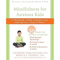 Mindfulness for Anxious Kids: A Workbook to Help Children Cope with Anxiety, Stress, and Worry Mindfulness for Anxious Kids: A Workbook to Help Children Cope with Anxiety, Stress, and Worry Kindle Paperback