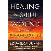 Healing the Soul Wound: Trauma-Informed Counseling for Indigenous Communities (Multicultural Foundations of Psychology and Counseling Series) Healing the Soul Wound: Trauma-Informed Counseling for Indigenous Communities (Multicultural Foundations of Psychology and Counseling Series) Paperback Audible Audiobook Kindle Hardcover Audio CD