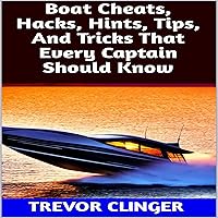 Boat Cheats, Hacks, Hints, Tips, and Tricks that Every Captain Should Know Boat Cheats, Hacks, Hints, Tips, and Tricks that Every Captain Should Know Audible Audiobook Kindle