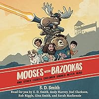 Mooses with Bazookas: And Other Stories Children Should Never Read Mooses with Bazookas: And Other Stories Children Should Never Read Hardcover Audible Audiobook Kindle