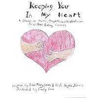 Keeping You In My Heart: A Collection of Poems, Prayers, and Meditations for Children during Covid-19 Keeping You In My Heart: A Collection of Poems, Prayers, and Meditations for Children during Covid-19 Kindle