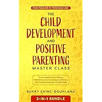 The Child Development and Positive Parenting Master Class 2-in-1 Bundle: Proven Methods for Raising Well-Behaved and Intelligent Children, with Accelerated Learning Methods (Toddlers to Teens Book 1) The Child Development and Positive Parenting Master Class 2-in-1 Bundle: Proven Methods for Raising Well-Behaved and Intelligent Children, with Accelerated Learning Methods (Toddlers to Teens Book 1) Kindle Hardcover Paperback