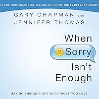 When Sorry Isn't Enough: Making Things Right with Those You Love When Sorry Isn't Enough: Making Things Right with Those You Love Audible Audiobook Paperback Audio CD