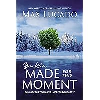 You Were Made for This Moment: Courage for Today and Hope for Tomorrow You Were Made for This Moment: Courage for Today and Hope for Tomorrow Hardcover Audible Audiobook Kindle Paperback Audio CD