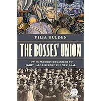 The Bosses' Union: How Employers Organized to Fight Labor before the New Deal (Working Class in American History) The Bosses' Union: How Employers Organized to Fight Labor before the New Deal (Working Class in American History) Paperback Kindle Hardcover