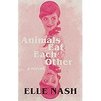 Animals Eat Each Other: A Novel Animals Eat Each Other: A Novel Paperback Kindle Audible Audiobook