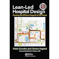Lean-Led Hospital Design: Creating the Efficient Hospital of the Future Lean-Led Hospital Design: Creating the Efficient Hospital of the Future Kindle Hardcover