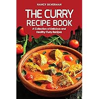 The Curry Recipe Book: A Collection of Delicious and Healthy Curry Recipes The Curry Recipe Book: A Collection of Delicious and Healthy Curry Recipes Kindle Paperback