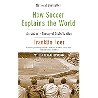 How Soccer Explains the World: An Unlikely Theory of Globalization How Soccer Explains the World: An Unlikely Theory of Globalization Kindle Hardcover Paperback Spiral-bound