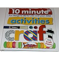 10 Minute Activities: Craft: Fun Things To Do For You and Your Child 10 Minute Activities: Craft: Fun Things To Do For You and Your Child Spiral-bound