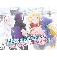 Hokkaido Gals Are Super Adorable! (Original Japanese Version)