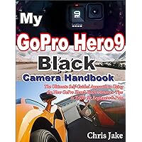 My GoPro Hero 9 Black Camera Handbook: The Ultimate Self-Guided Approach to Using the New GoPro Hero9 Black Camera+ Tips & Tricks for Beginners & Pros My GoPro Hero 9 Black Camera Handbook: The Ultimate Self-Guided Approach to Using the New GoPro Hero9 Black Camera+ Tips & Tricks for Beginners & Pros Kindle Paperback