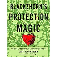Blackthorn's Protection Magic: A Witch’s Guide to Mental and Physical Self-Defense Blackthorn's Protection Magic: A Witch’s Guide to Mental and Physical Self-Defense Paperback Kindle Audible Audiobook