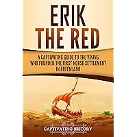Erik the Red: A Captivating Guide to the Viking Who Founded the First Norse Settlement in Greenland (Northmen)