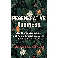 Regenerative Business: How to Align Your Business with Nature for More Abundance, Fulfillment, and Impact