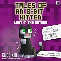 Tales of an 8-Bit Kitten: Lost in the Nether: An Unofficial Minecraft Adventure (Tales of an 8-Bit Kitten) Tales of an 8-Bit Kitten: Lost in the Nether: An Unofficial Minecraft Adventure (Tales of an 8-Bit Kitten) Paperback Kindle Audible Audiobook Audio CD