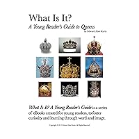 What Is It? A Young Reader's Guide to Queens (What Is It? A Young Reader's Guide Book 17)