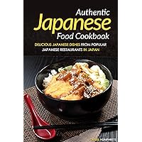 Authentic Japanese Food Cookbook: Delicious Japanese Dishes from Popular Japanese Restaurants in Japan Authentic Japanese Food Cookbook: Delicious Japanese Dishes from Popular Japanese Restaurants in Japan Kindle Paperback