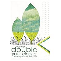 You Can Double Your Class in Two Years or Less You Can Double Your Class in Two Years or Less Kindle Paperback