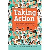 Taking Action: Top 10 Priorities to Promote Health Equity and Well-being in Nursing Taking Action: Top 10 Priorities to Promote Health Equity and Well-being in Nursing Perfect Paperback Kindle