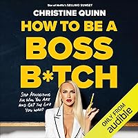 How to Be a Boss B*tch: Stop Apologizing for Who You Are and Get the Life You Want How to Be a Boss B*tch: Stop Apologizing for Who You Are and Get the Life You Want Audible Audiobook Hardcover Kindle Paperback Audio CD