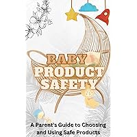 Baby Product Safety: A Parent's Guide to Choosing and Using Safe Products