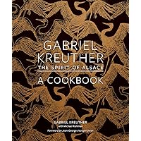 Gabriel Kreuther: The Spirit of Alsace, a Cookbook Gabriel Kreuther: The Spirit of Alsace, a Cookbook Hardcover Kindle