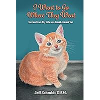 I Want to Go Where They Went: Stories from My Life as a Small Animal Vet I Want to Go Where They Went: Stories from My Life as a Small Animal Vet Kindle Paperback Hardcover