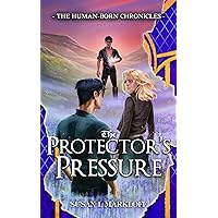 The Protector's Pressure (The Human-Born Chronicles) The Protector's Pressure (The Human-Born Chronicles) Kindle