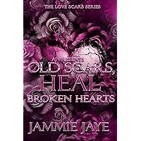 Old Scars Heal Broken Hearts (The Love Scars Series Book 9) Old Scars Heal Broken Hearts (The Love Scars Series Book 9) Kindle
