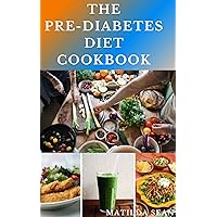 THE PRE-DIABETES DIET COOKBOOK: Simple guides on how to overcome pre diabetics with delicious diet recipes cookbook THE PRE-DIABETES DIET COOKBOOK: Simple guides on how to overcome pre diabetics with delicious diet recipes cookbook Kindle Paperback