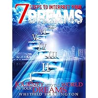 7 Steps To Interpret Your Dreams: Journey Into the World of Your Dreams 7 Steps To Interpret Your Dreams: Journey Into the World of Your Dreams Kindle