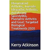 Rheumatoid Arthritis, Juvenile Idiopathic Arthritis, Ankylosing Spondylitis, Psoriatric Arthritis and Gout: Targeted Biological Treatments 2020 (Medicine 2020 Book 3) Rheumatoid Arthritis, Juvenile Idiopathic Arthritis, Ankylosing Spondylitis, Psoriatric Arthritis and Gout: Targeted Biological Treatments 2020 (Medicine 2020 Book 3) Kindle Paperback