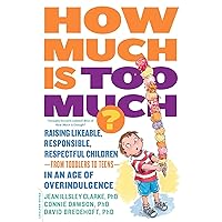 How Much Is Too Much? [previously published as How Much Is Enough?]: Raising Likeable, Responsible, Respectful Children -- from Toddlers to Teens -- in an Age of Overindulgence How Much Is Too Much? [previously published as How Much Is Enough?]: Raising Likeable, Responsible, Respectful Children -- from Toddlers to Teens -- in an Age of Overindulgence Kindle Paperback