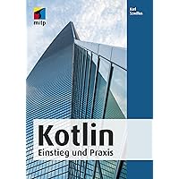 Kotlin: Das umfassende Praxis-Handbuch (German Edition) Kotlin: Das umfassende Praxis-Handbuch (German Edition) Kindle