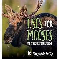 Uses for Mooses: And Other Silly Observations Uses for Mooses: And Other Silly Observations Kindle Hardcover