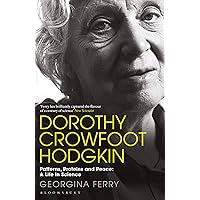 Dorothy Crowfoot Hodgkin: Patterns, Proteins and Peace: A Life in Science Dorothy Crowfoot Hodgkin: Patterns, Proteins and Peace: A Life in Science Kindle Paperback Audible Audiobook Hardcover