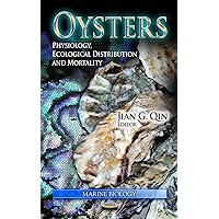Oysters:: Physiology, Ecological Distribution and Mortality (Marine Biology) Oysters:: Physiology, Ecological Distribution and Mortality (Marine Biology) Hardcover