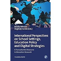 International Perspectives on School Settings, Education Policy and Digital Strategies: A Transatlantic Discourse in Education Research International Perspectives on School Settings, Education Policy and Digital Strategies: A Transatlantic Discourse in Education Research Kindle Hardcover