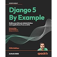 Django 5 By Example: Build powerful and reliable Python web applications from scratch Django 5 By Example: Build powerful and reliable Python web applications from scratch Paperback Kindle