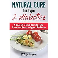 Natural Cure for Type 2 Diabetes: A one of a kind book to help treat and Reverse Type 2 diabetic Natural Cure for Type 2 Diabetes: A one of a kind book to help treat and Reverse Type 2 diabetic Kindle Paperback