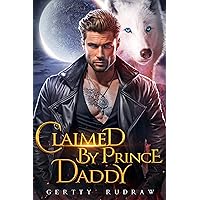Claimed by Prince Daddy: A Secret Baby Rejected Mate Werewolf Shifter Romance (Fated to Wolf Book 1) Claimed by Prince Daddy: A Secret Baby Rejected Mate Werewolf Shifter Romance (Fated to Wolf Book 1) Kindle Paperback
