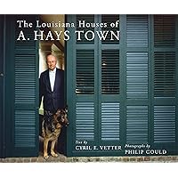 The Louisiana Houses of A. Hays Town The Louisiana Houses of A. Hays Town Hardcover