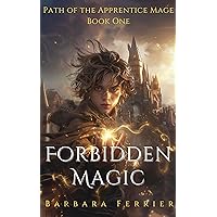 Forbidden Magic: YA Epic Fantasy Adventure (Path of the Apprentice Mage Book 1)